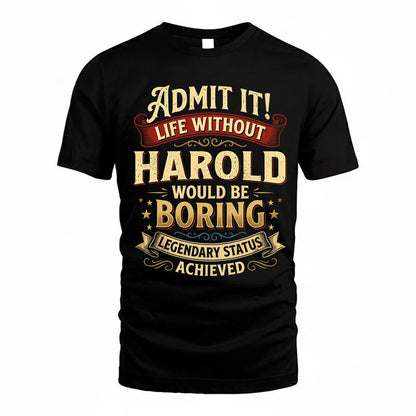 HAROLD TP65-K5-268–Personalized Funny Quote Apparel “Life Without NAME Would Be Boring”