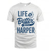 HARPER HH88-K2–Personalized Name Quote T-Shirt Life Is Better With Unisex Gift