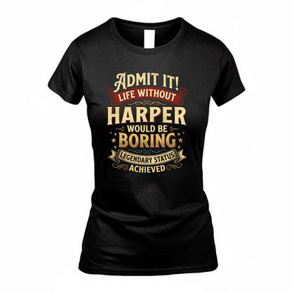 HARPER TP65-K5-268–Personalized Funny Quote Apparel “Life Without NAME Would Be Boring”