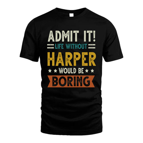 HARPER HH88-K2–Personalized Funny Quote Apparel “Life Without NAME Would Be Boring”