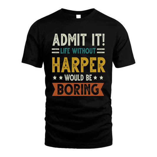 HARPER HH88-K2–Personalized Funny Quote Apparel “Life Without NAME Would Be Boring”