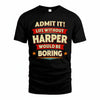 HARPER HH88-K2-106–Personalized Funny Quote Apparel “Life Without NAME Would Be Boring”