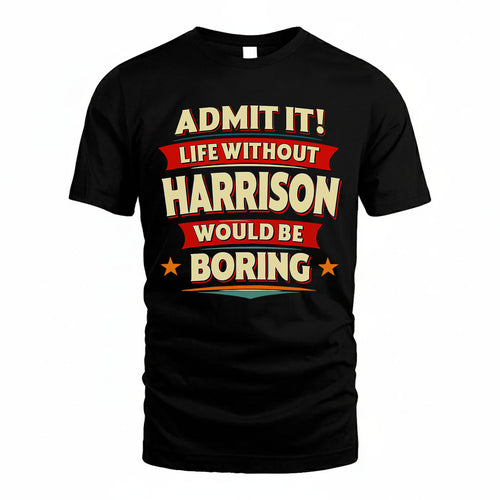 HARRISON HH88-K2-106–Personalized Funny Quote Apparel “Life Without NAME Would Be Boring”