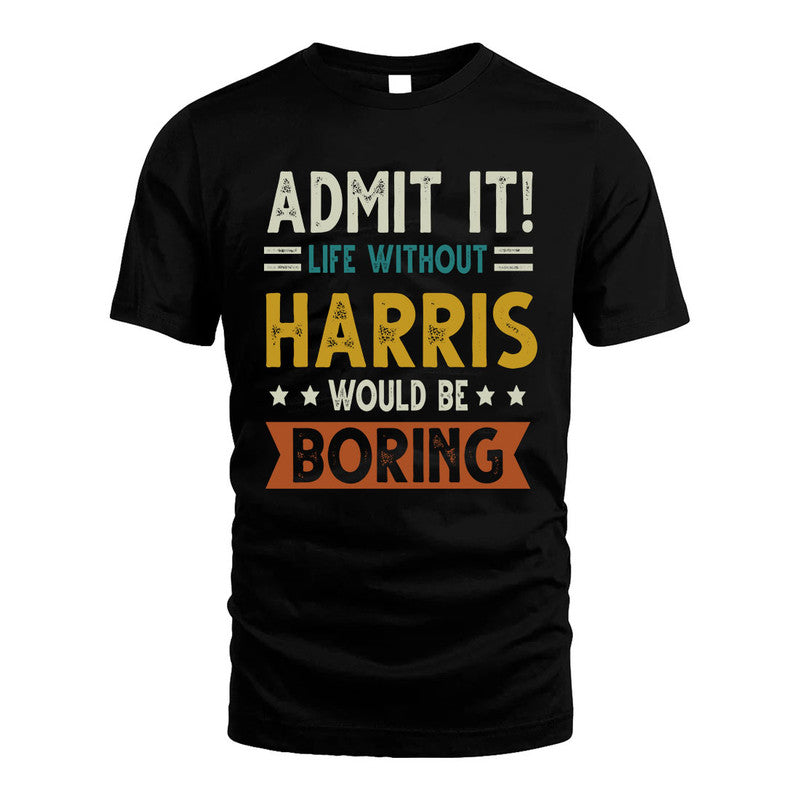 HARRIS HH88-K2–Personalized Funny Quote Apparel “Life Without NAME Would Be Boring”