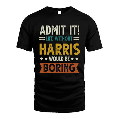HARRIS HH88-K2–Personalized Funny Quote Apparel “Life Without NAME Would Be Boring”