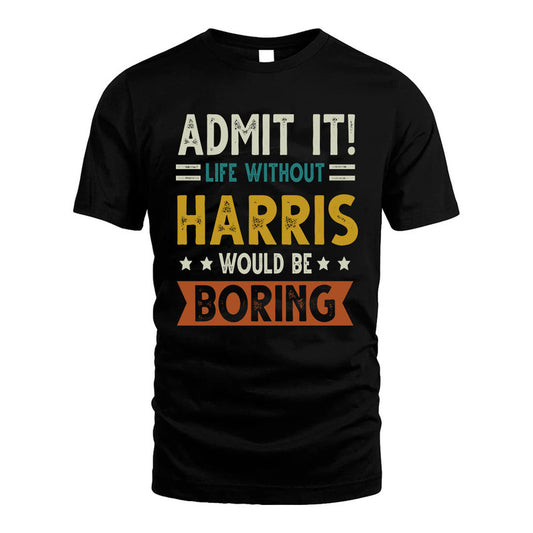 HARRIS HH88-K2–Personalized Funny Quote Apparel “Life Without NAME Would Be Boring”