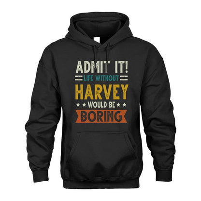 HARVEY HH88-K2–Personalized Funny Quote Apparel “Life Without NAME Would Be Boring”