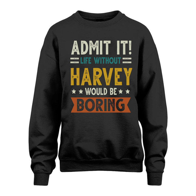 HARVEY HH88-K2–Personalized Funny Quote Apparel “Life Without NAME Would Be Boring”