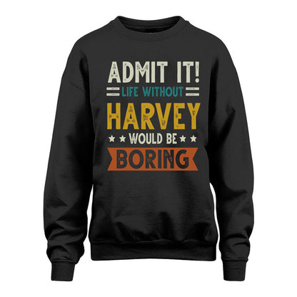 HARVEY HH88-K2–Personalized Funny Quote Apparel “Life Without NAME Would Be Boring”