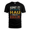 HAU HH88-K2–Personalized Funny Quote Apparel “Life Without NAME Would Be Boring”