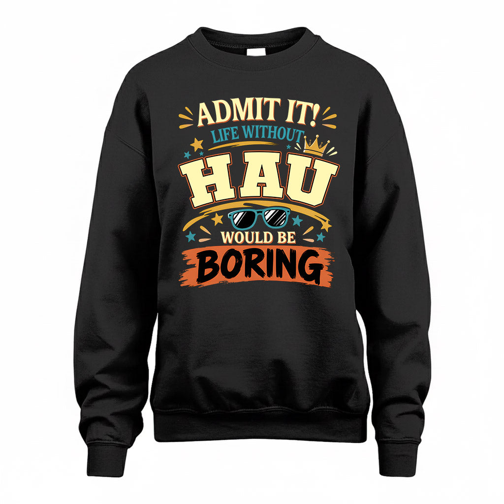 HAU HH F005 Life Without You Would Be Boring Funny T-Shirt