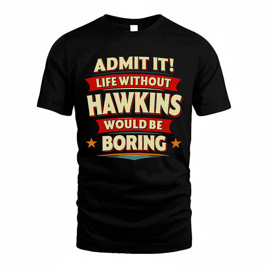 HAWKINS HH88-K2-106–Personalized Funny Quote Apparel “Life Without NAME Would Be Boring”