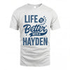 HAYDEN HH88-K2–Personalized Name Quote T-Shirt Life Is Better With Unisex Gift