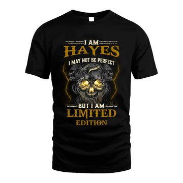 I Am Hayes, I May Not Be Perfect, But I Am Limited Edition – Personalized Skull T-Shirt