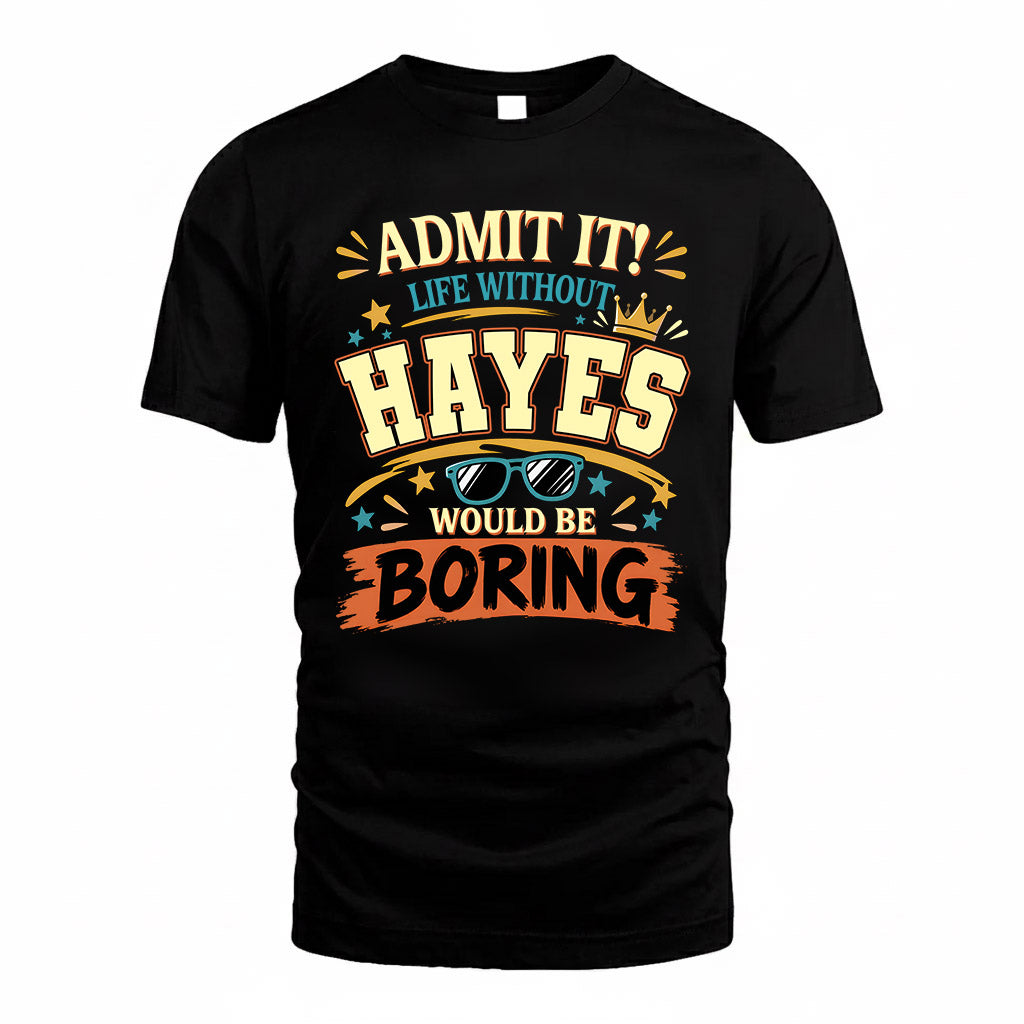 HAYES HH F005 Life Without You Would Be Boring Funny T-Shirt