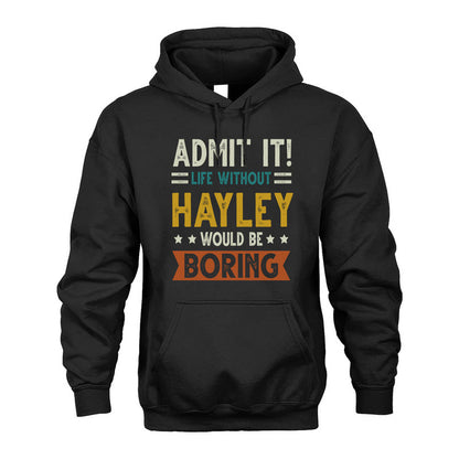 HAYLEY HH88-K2–Personalized Funny Quote Apparel “Life Without NAME Would Be Boring”