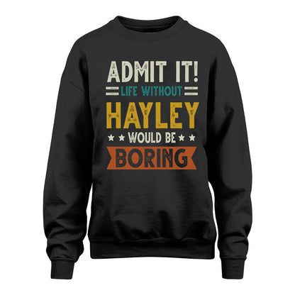 HAYLEY HH88-K2–Personalized Funny Quote Apparel “Life Without NAME Would Be Boring”