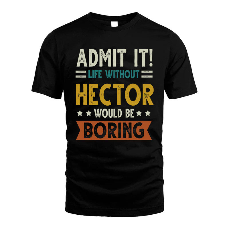 HECTOR HH88-K2–Personalized Funny Quote Apparel “Life Without NAME Would Be Boring”