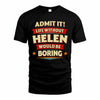 HELEN HH88-K2-106–Personalized Funny Quote Apparel “Life Without NAME Would Be Boring”