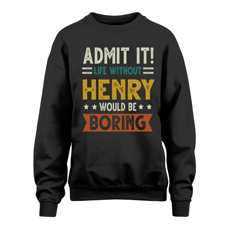HENRY HH88-K2–Personalized Funny Quote Apparel “Life Without NAME Would Be Boring”