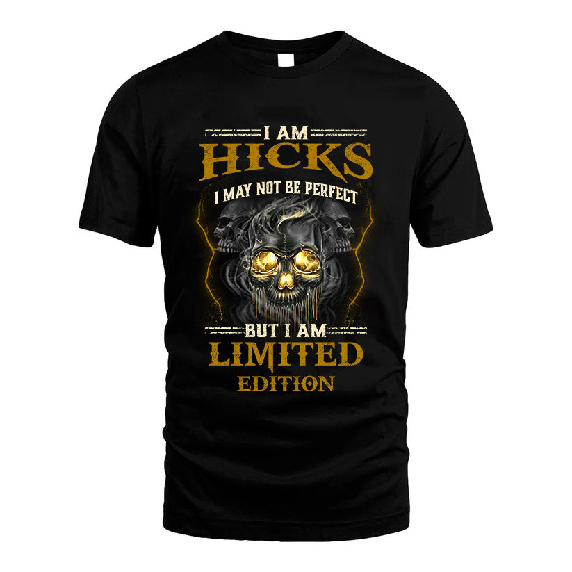 I Am Hicks, I May Not Be Perfect, But I Am Limited Edition – Personalized Skull T-Shirt