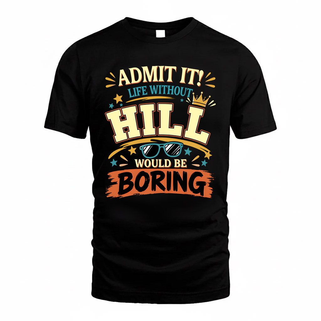HILL HH F005 Life Without You Would Be Boring Funny T-Shirt