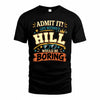 HILL HH F005 Life Without You Would Be Boring Funny T-Shirt