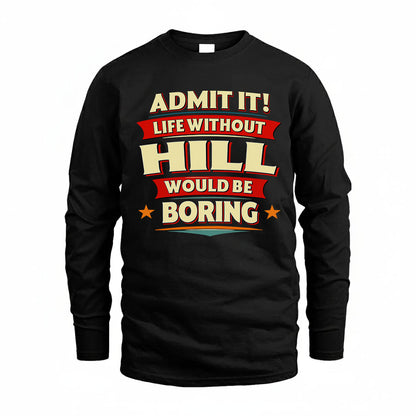 HILL HH88-K2-106–Personalized Funny Quote Apparel “Life Without NAME Would Be Boring”