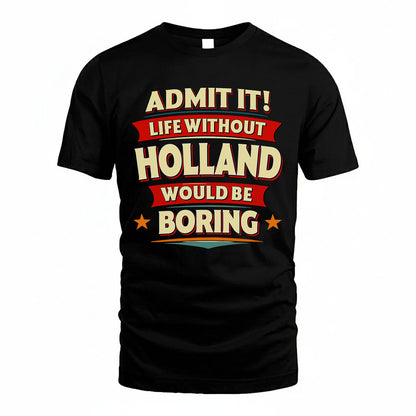 HOLLAND HH88-K2-106–Personalized Funny Quote Apparel “Life Without NAME Would Be Boring”