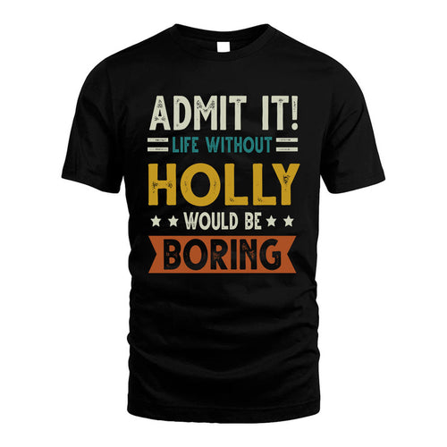 HOLLY HH88-K2–Personalized Funny Quote Apparel “Life Without NAME Would Be Boring”