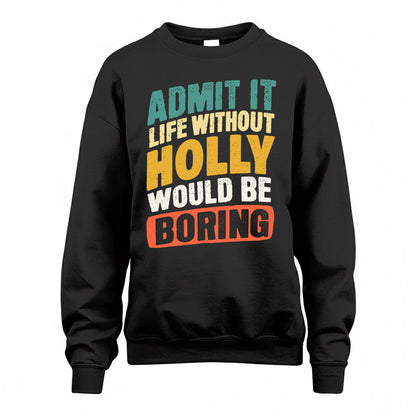 HOLLY TP88-K4-229–Personalized Funny Quote Apparel “Life Without NAME Would Be Boring”