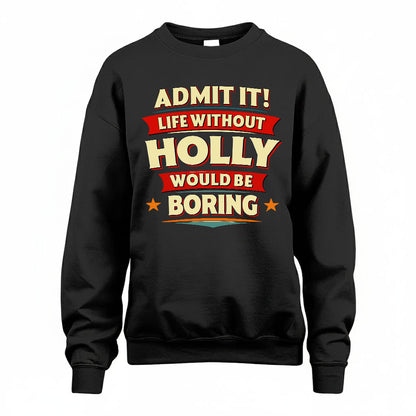 HOLLY HH88-K2-106–Personalized Funny Quote Apparel “Life Without NAME Would Be Boring”