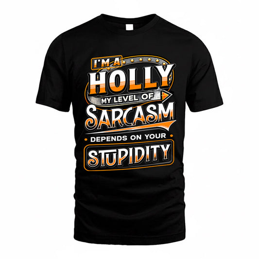 HOLLY TT88-K6-229 – Personalized Funny Sarcasm Apparel "My Level Of Sarcasm Depends On Your Stupidity"