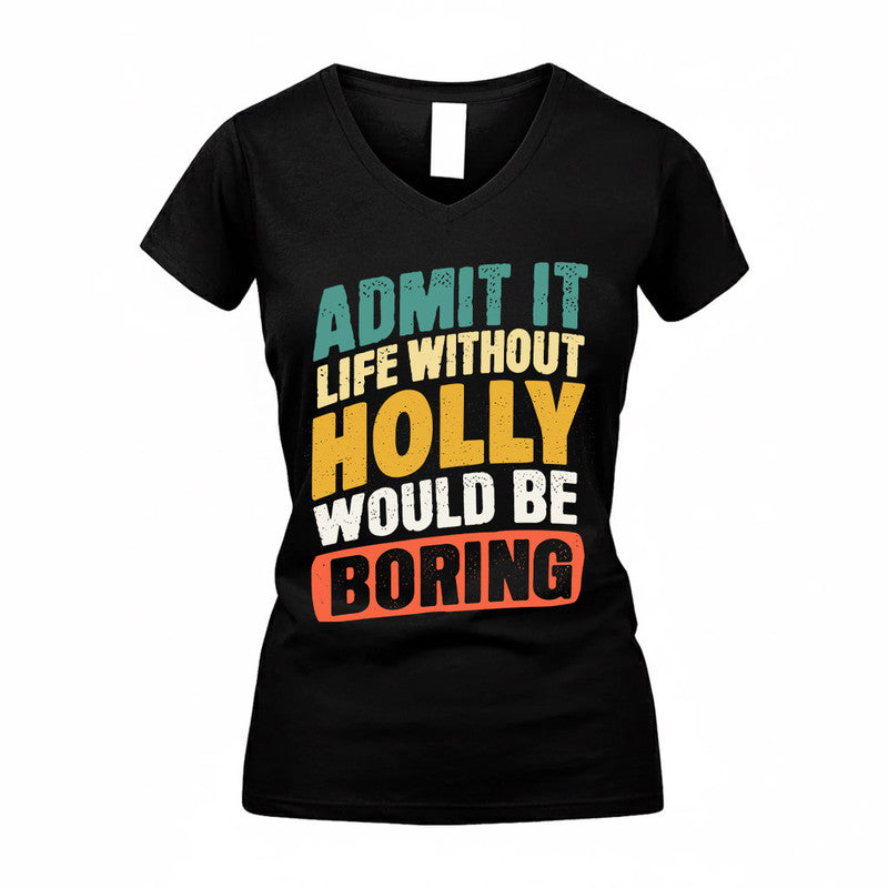HOLLY TP88-K4-229–Personalized Funny Quote Apparel “Life Without NAME Would Be Boring”