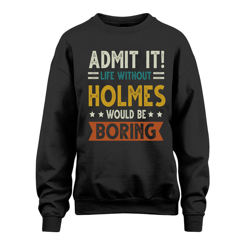 HOLMES HH88-K2–Personalized Funny Quote Apparel “Life Without NAME Would Be Boring”