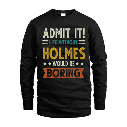 HOLMES HH88-K2–Personalized Funny Quote Apparel “Life Without NAME Would Be Boring”