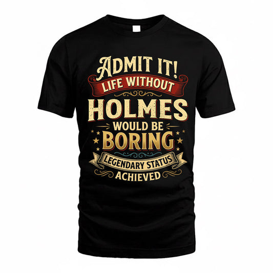HOLMES TP65-K5-268–Personalized Funny Quote Apparel “Life Without NAME Would Be Boring”