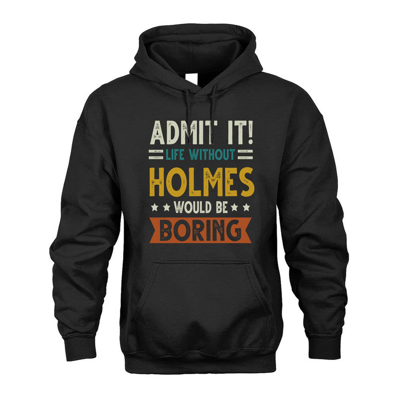 HOLMES HH88-K2–Personalized Funny Quote Apparel “Life Without NAME Would Be Boring”