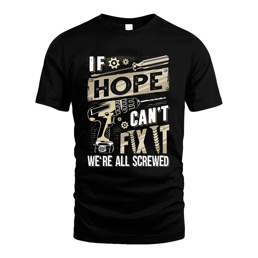 HOPE HH-F001 Can’t Fix It, We’re All Screwed – Personalized Handyman T-Shirt