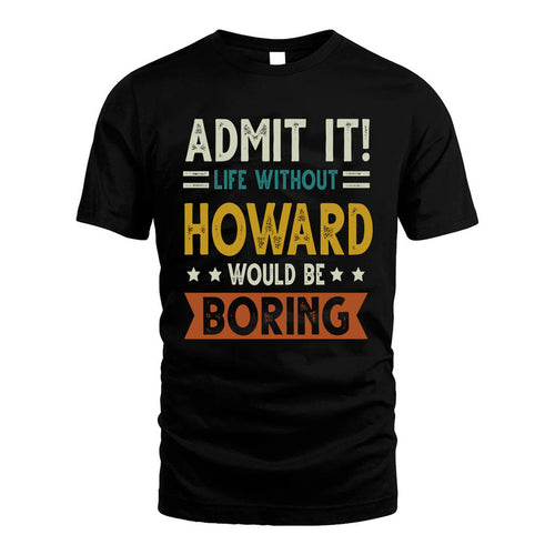 HOWARD HH88-K2–Personalized Funny Quote Apparel “Life Without NAME Would Be Boring”
