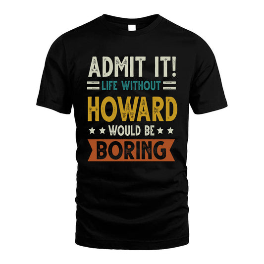 HOWARD HH88-K2–Personalized Funny Quote Apparel “Life Without NAME Would Be Boring”