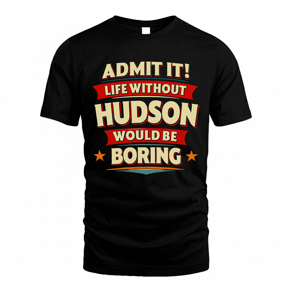 HUDSON HH88-K2-106–Personalized Funny Quote Apparel “Life Without NAME Would Be Boring”
