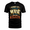 HUE HH F005 Life Without You Would Be Boring Funny T-Shirt