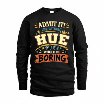 HUE HH F005 Life Without You Would Be Boring Funny T-Shirt