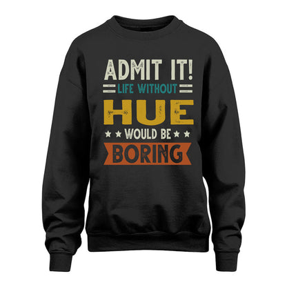 HUE HH88-K2–Personalized Funny Quote Apparel “Life Without NAME Would Be Boring”