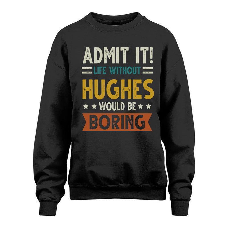 HUGHES HH88-K2–Personalized Funny Quote Apparel “Life Without NAME Would Be Boring”
