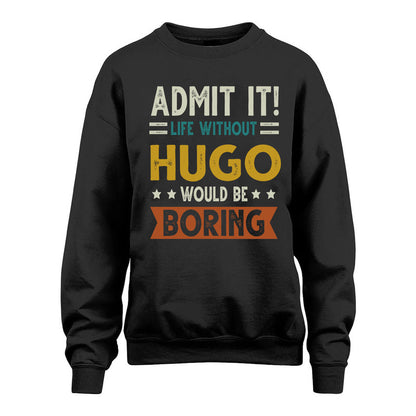 HUGO HH88-K2–Personalized Funny Quote Apparel “Life Without NAME Would Be Boring”