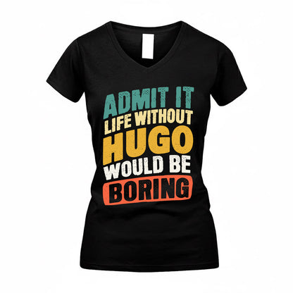 HUGO TP88-K4-229–Personalized Funny Quote Apparel “Life Without NAME Would Be Boring”