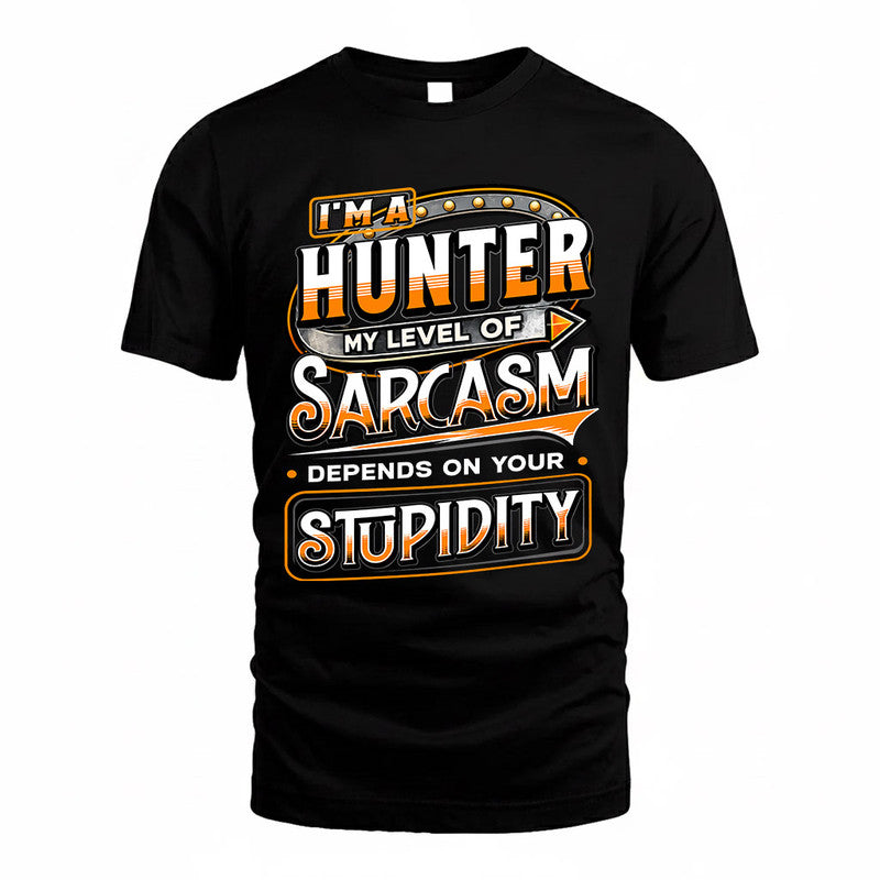 HUNTER TT88-K6-229 – Personalized Funny Sarcasm Apparel "My Level Of Sarcasm Depends On Your Stupidity"