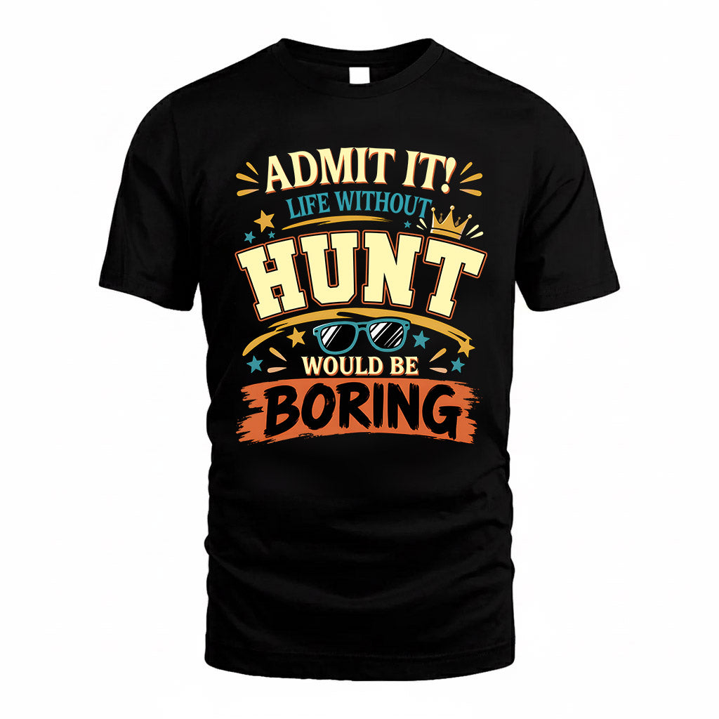 HUNT HH F005 Life Without You Would Be Boring Funny T-Shirt